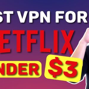 Best CHEAP VPNs for Netflix 💥 TOP 4 VPNs under $3 monthly