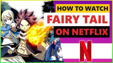 How to Watch Fairy Tail on Netflix❓ This Easy Trick Works Every Time👏