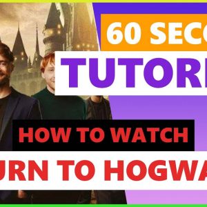 How to Watch Harry Potter Return to Hogwarts in 60 seconds!